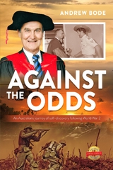 AGAINST THE ODDS : An Australian's journey of self-discovery following World War 2 -  Andrew Bode