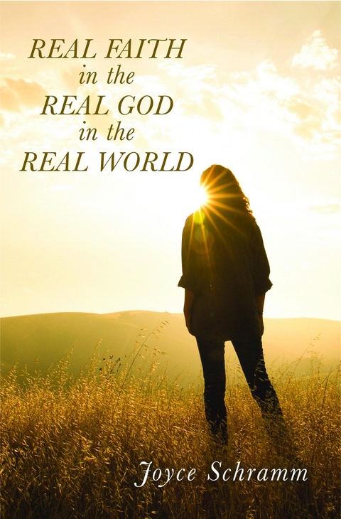 Real Faith in the Real God in the Real World -  Joyce Schramm