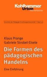 Grundriss der Pädagogik /Erziehungswissenschaft / Die Formen des pädagogischen Handelns - Gabriele Strobel-Eisele, Klaus Prange