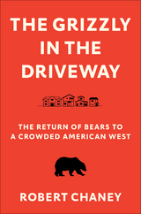 The Grizzly in the Driveway - Robert Chaney