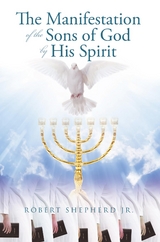 Manifestation of the Sons of God by His Spirit -  Robert L. Shepherd Jr.