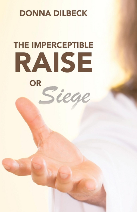 Imperceptible Raise or Siege -  Donna Dilbeck