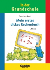 1. Schuljahr - Mein erstes dickes Rechenbuch - Dorothee Raab