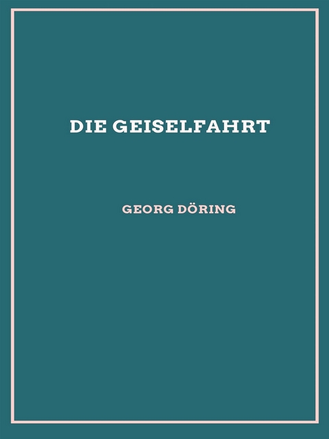 Die Geiselfahrt - Georg Döring