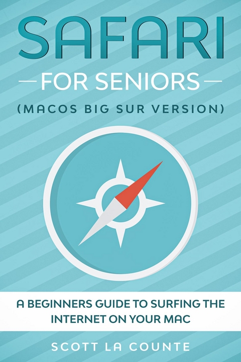 Safari For Seniors : A Beginners Guide to Surfing the Internet On Your Mac (Mac Big Sur Version) -  Scott La Counte