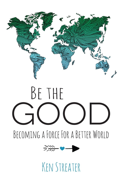 Be the Good -  Ken Streater