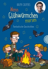 Wenn Glühwürmchen morsen: Fantastische Geschichten - Ralph Caspers