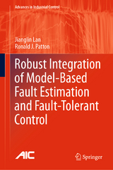 Robust Integration of Model-Based Fault Estimation and Fault-Tolerant Control - Jianglin Lan, Ronald J. Patton