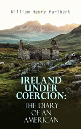 Ireland under Coercion: The Diary of an American - William Henry Hurlbert