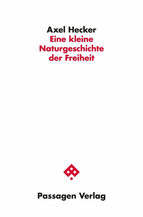 Eine kleine Naturgeschichte der Freiheit - Axel Hecker