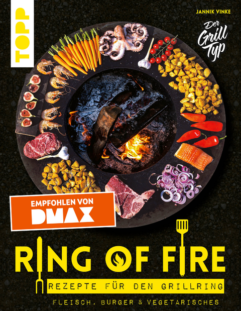 Ring of Fire. Rezepte für den Grillring. Fleisch, Burger & Vegetarisches - Empfohlen von DMAX - Jannik Vinke