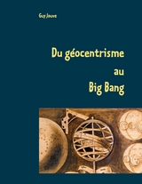 Du géocentrisme au Big Bang - Guy Jouve