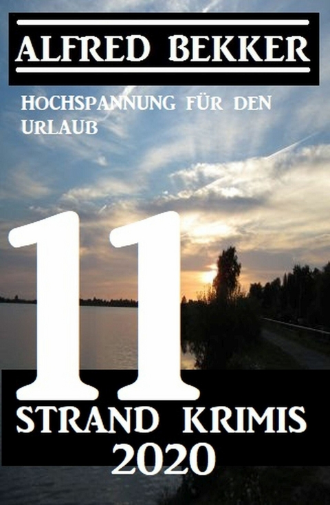 11 Strand Krimis Juli 2020 - Hochspannung für den Urlaub -  Alfred Bekker