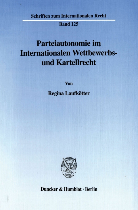 Parteiautonomie im Internationalen Wettbewerbs- und Kartellrecht. -  Regina Laufkötter