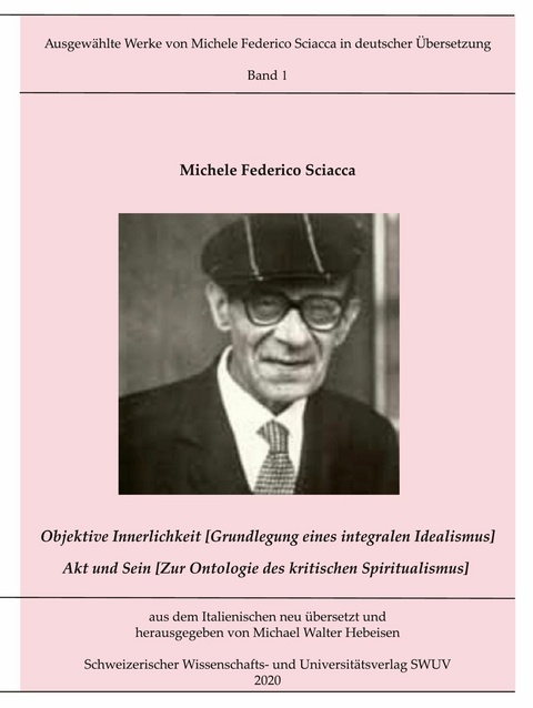 Objektive Innerlichkeit; Akt und Sein -  Michele Federico Sciacca