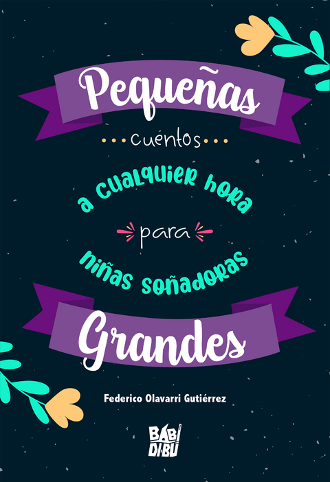 Pequeñas grandes... cuentos a cualquier hora para niñas soñadoras - Federico Olavarri Gutiérrez