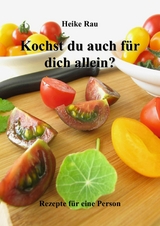 Kochst du auch für dich allein? - Rezepte für eine Person - Heike Rau