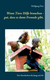 Wenn Tiere Hilfe brauchen - gut, dass es dann Freunde gibt. - Wolfgang Pein