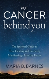 Put Cancer Behind You -  Maria B. Barnes