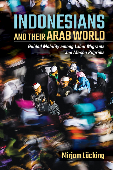 Indonesians and Their Arab World - Mirjam Lücking