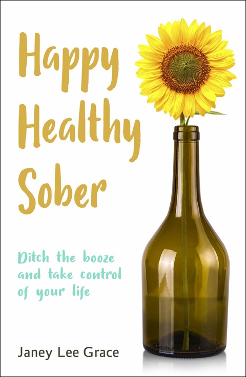 Happy Healthy Sober -  Janey Lee Grace