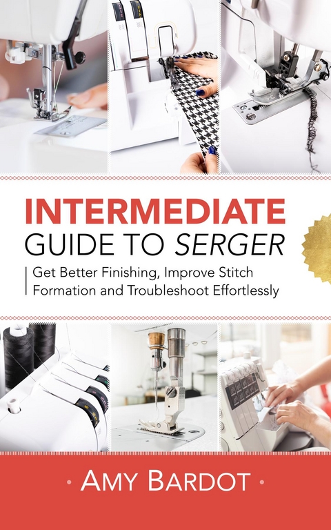 Intermediate Guide to Serger -  Amy Bardot