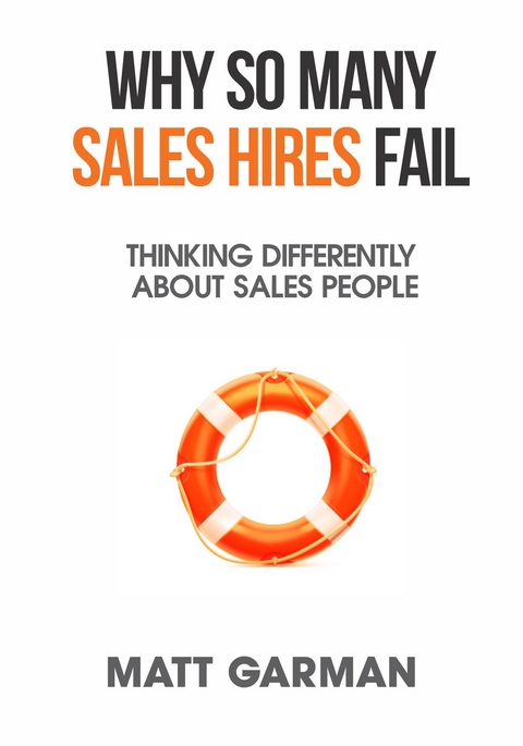 Why So Many Sales Hires Fail - Thinking Differently About Sales People -  Matt Garman