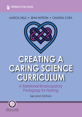 Creating a Caring Science Curriculum, Second Edition - RN PhD  FAAN  FCAN Chantal Cara, RN PhD  AHN-BC  FAAN  LL-AAN Jean Watson, RN PhD  FAAN  FCAN Marcia Hills