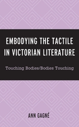 Embodying the Tactile in Victorian Literature -  Ann Gagne