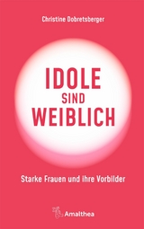 Idole sind weiblich - Christine Dobretsberger