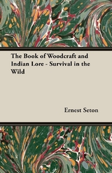 The Book of Woodcraft and Indian Lore - Survival in the Wild - Ernest Thompson Seton