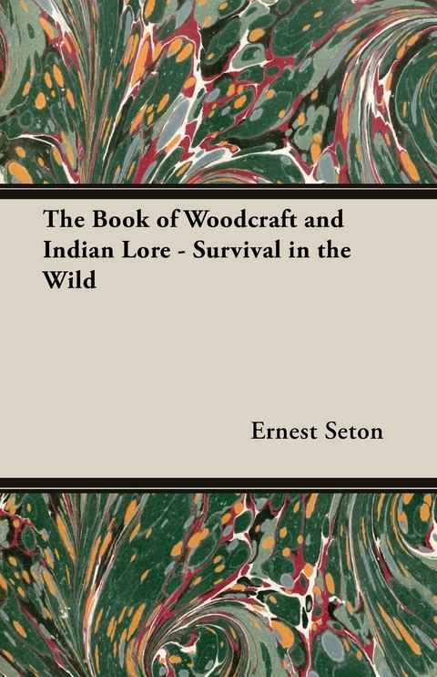 The Book of Woodcraft and Indian Lore - Survival in the Wild - Ernest Thompson Seton