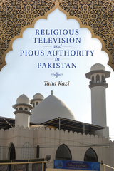 Religious Television and Pious Authority in Pakistan - Taha Kazi