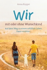 Wir - mit oder ohne Wunschkind - Anna Koppri