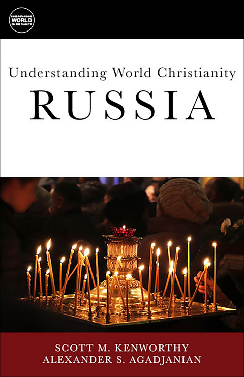 Understanding World Christianity: Russia -  Alexander S. Agadjanian,  Scott M. Kenworthy