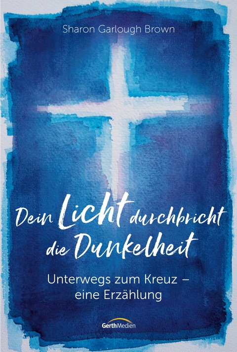 Dein Licht durchbricht die Dunkelheit - Sharon Garlough Brown