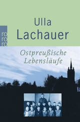 Ostpreußische Lebensläufe - Ulla Lachauer