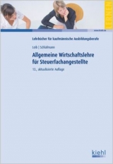 Allgemeine Wirtschaftslehre für Steuerfachangestellte - Wolfgang Leib, Lutz Schlafmann