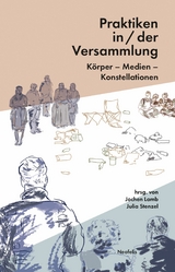 Praktiken in/der Versammlung - Eva Busch, Lucas Curstädt, Jeanne Jens Eschert, Leon Gabriel, Maja Gobeli, Mario Hirstein, Markus Kubesch, Jochen Lamb, Caroline Liss, Nana Melling, Laura Katharina Mücke, Yana Prinsloo, Sebastian Sommer, Julia Stenzel, Sven Zedlitz