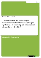 La non-utilisation des technologies connectées dans le cadre d’une pratique régulière de la course à pied. Une décision rationnelle et réfléchie ? - Alexandre Alvarez