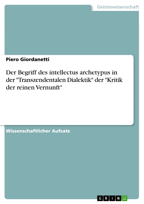 Der Begriff des intellectus archetypus in der "Transzendentalen Dialektik" der "Kritik der reinen Vernunft" - Piero Giordanetti