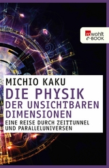 Die Physik der unsichtbaren Dimensionen -  Michio Kaku