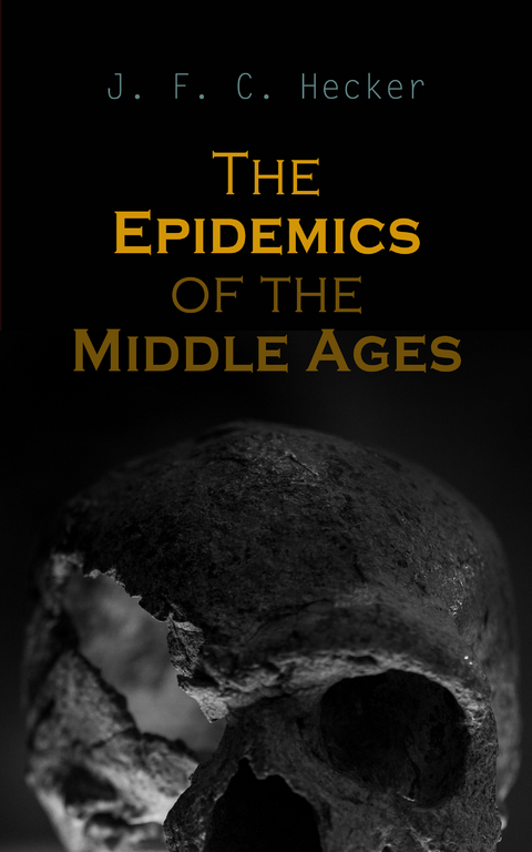 The Epidemics of the Middle Ages - J. F. C. Hecker