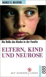 Eltern, Kind und Neurose - Horst-Eberhard Richter