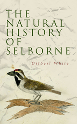 The Natural History of Selborne - Gilbert White