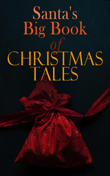 Santa's Big Book of Christmas Tales - Charles Dickens, Beatrix Potter, Louisa May Alcott, O. Henry, William Shakespeare, Mark Twain, Robert Louis Stevenson, Arthur Conan Doyle, Lucy Maud Montgomery, George MacDonald, Leo Tolstoy, Henry Wadsworth Longfellow