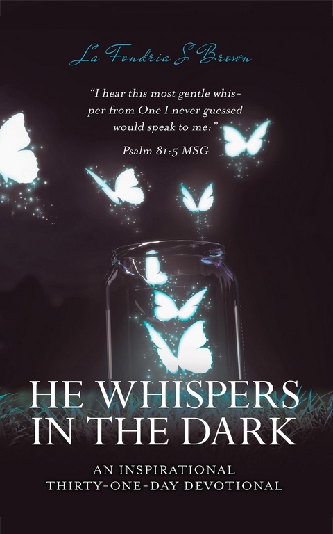 HE WHISPERS IN THE DARK; AN INSPIRATIONAL THIRTY-ONE DAY DEVOTIONAL -  LA FONDRIA S BROWN