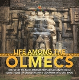 Life Among the Olmecs | Daily Life of the Native American People | Olmec (1200-400 BC) | Social Studies 5th Grade | Children's Geography & Cultures Books - Baby Professor