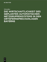 Die Wirtschaftlichkeit des geplanten automatischen Netzgruppensystems in den Ortsfernsprechanlagen Bayerns -  Schreiber