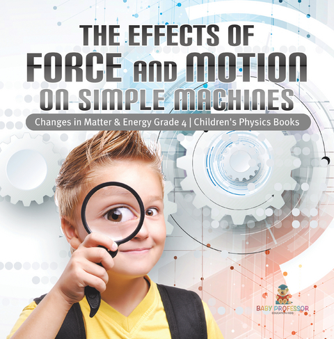 The Effects of Force and Motion on Simple Machines | Changes in Matter & Energy Grade 4 | Children's Physics Books - Baby Professor